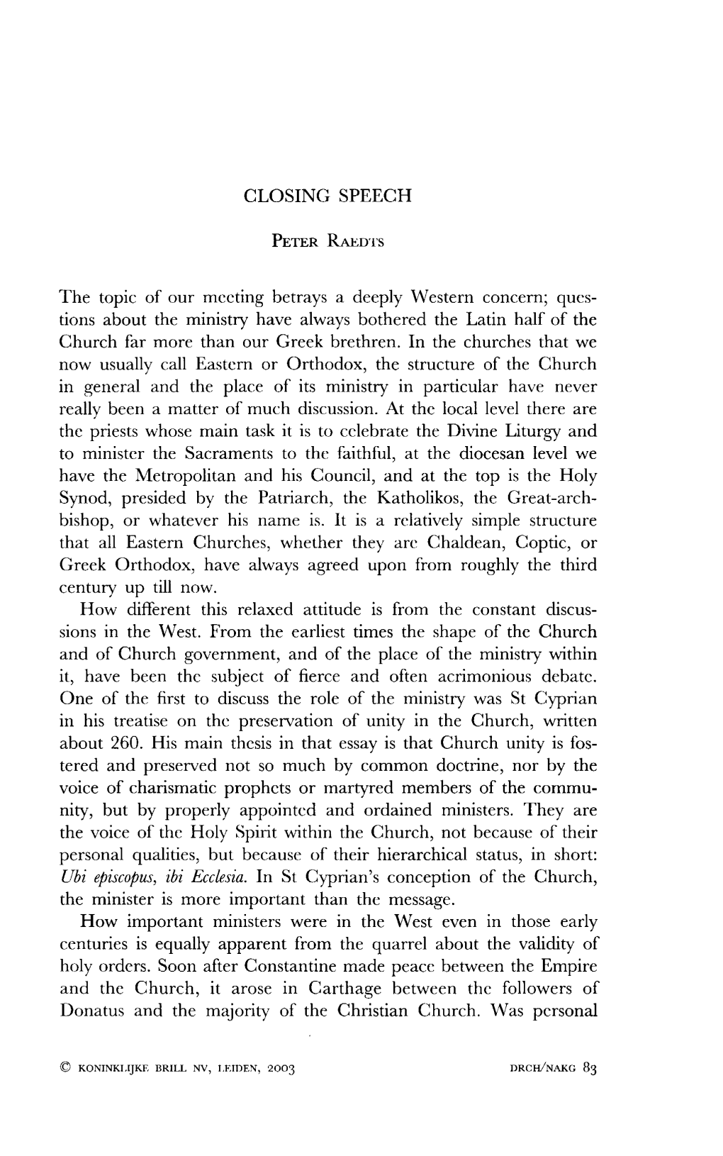 CLOSING SPEECH PETER RAEDTS the Topic of Our Meeting Betrays a Deeply Western Concern; Ques- Tions About the Ministry Have Alway