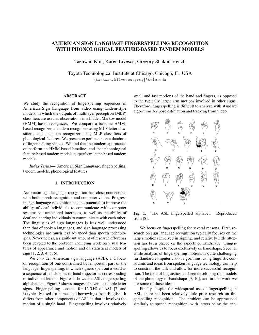 AMERICAN SIGN LANGUAGE FINGERSPELLING RECOGNITION with PHONOLOGICAL FEATURE-BASED TANDEM MODELS Taehwan Kim, Karen Livescu, Greg