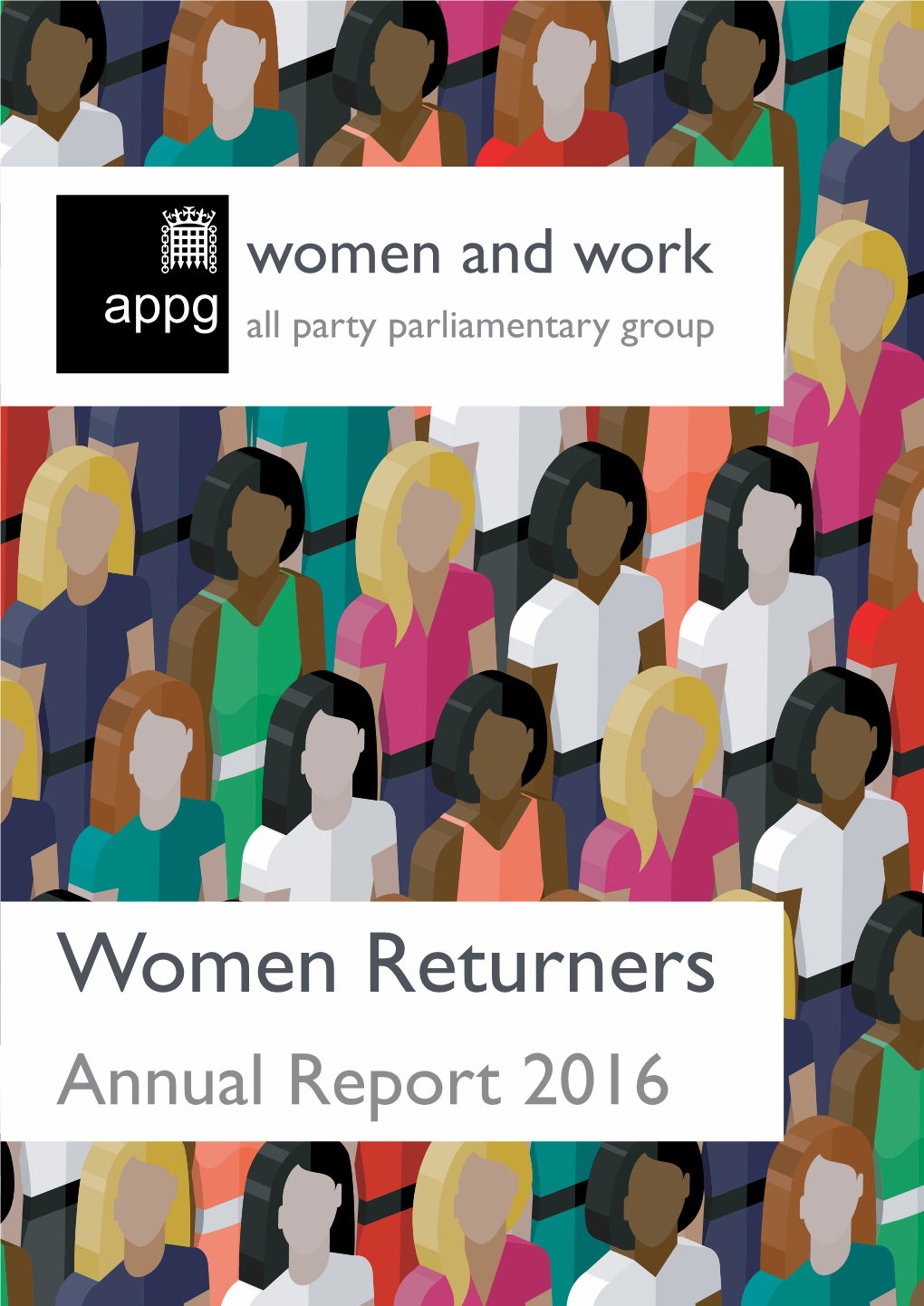 Women Returners Annual Report 2016 the Women and Work APPG Is Sponsored By