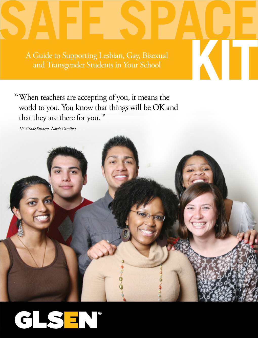 SAFE SPACE a Guide to Supporting Lesbian, Gay, Bisexual and Transgender Students in Your School KIT “ When Teachers Are Accepting of You, It Means the World to You