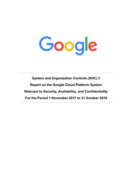 (SOC) 3 Report on the Google Cloud Platform System Relevant to Security, Availability, and Confidentiality for the Period 1 November 2017 to 31 October 2018