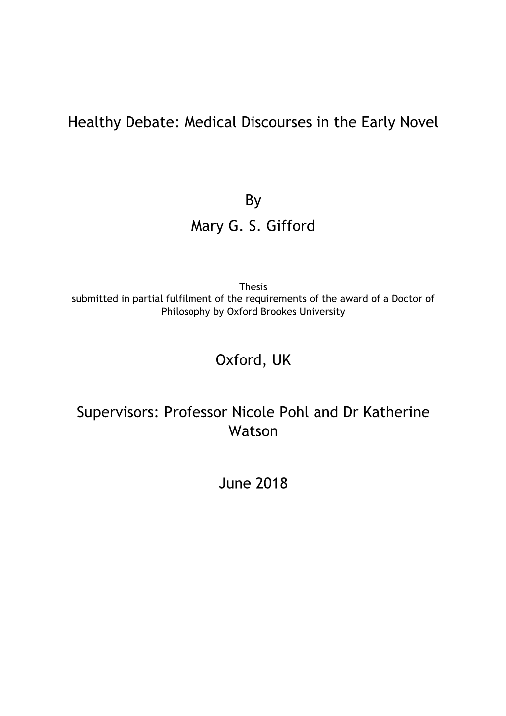Healthy Debate: Medical Discourses in the Early Novel by Mary G. S. Gifford Oxford, UK Supervisors: Professor Nicole Pohl and Dr