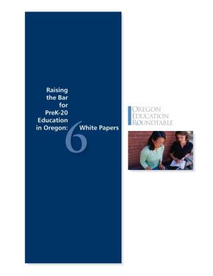 Raising the Bar for Prek-20 Education in Oregon: White Papers