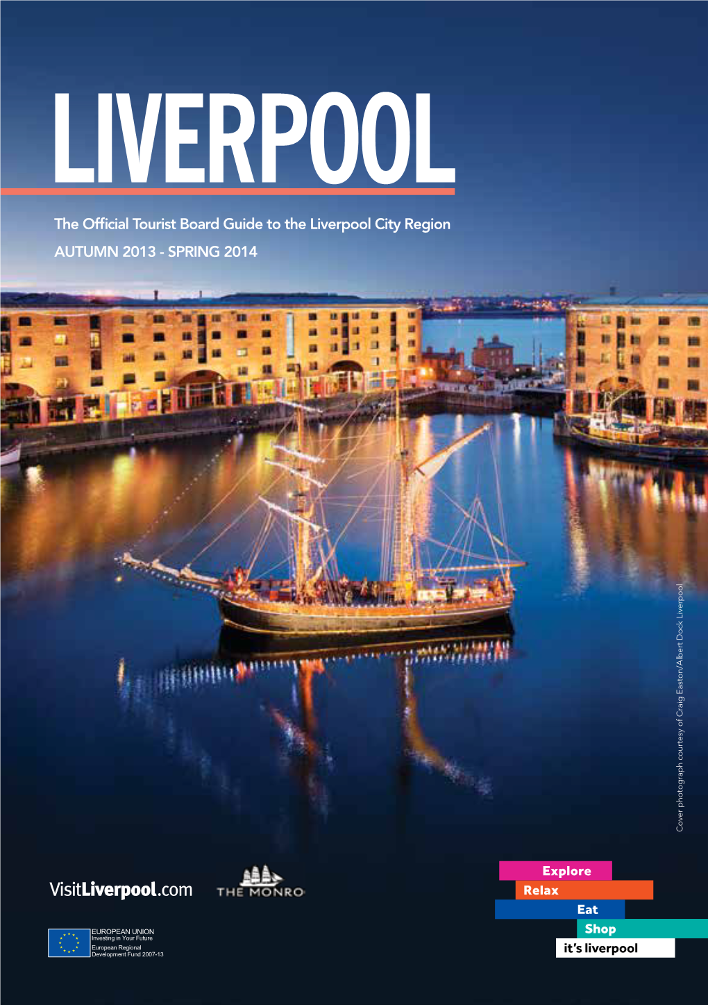 The Official Tourist Board Guide to the Liverpool City Region AUTUMN 2013 - SPRING 2014 Cover Photograph Courtesy of Craig Easton/Albert Dock Liverpool