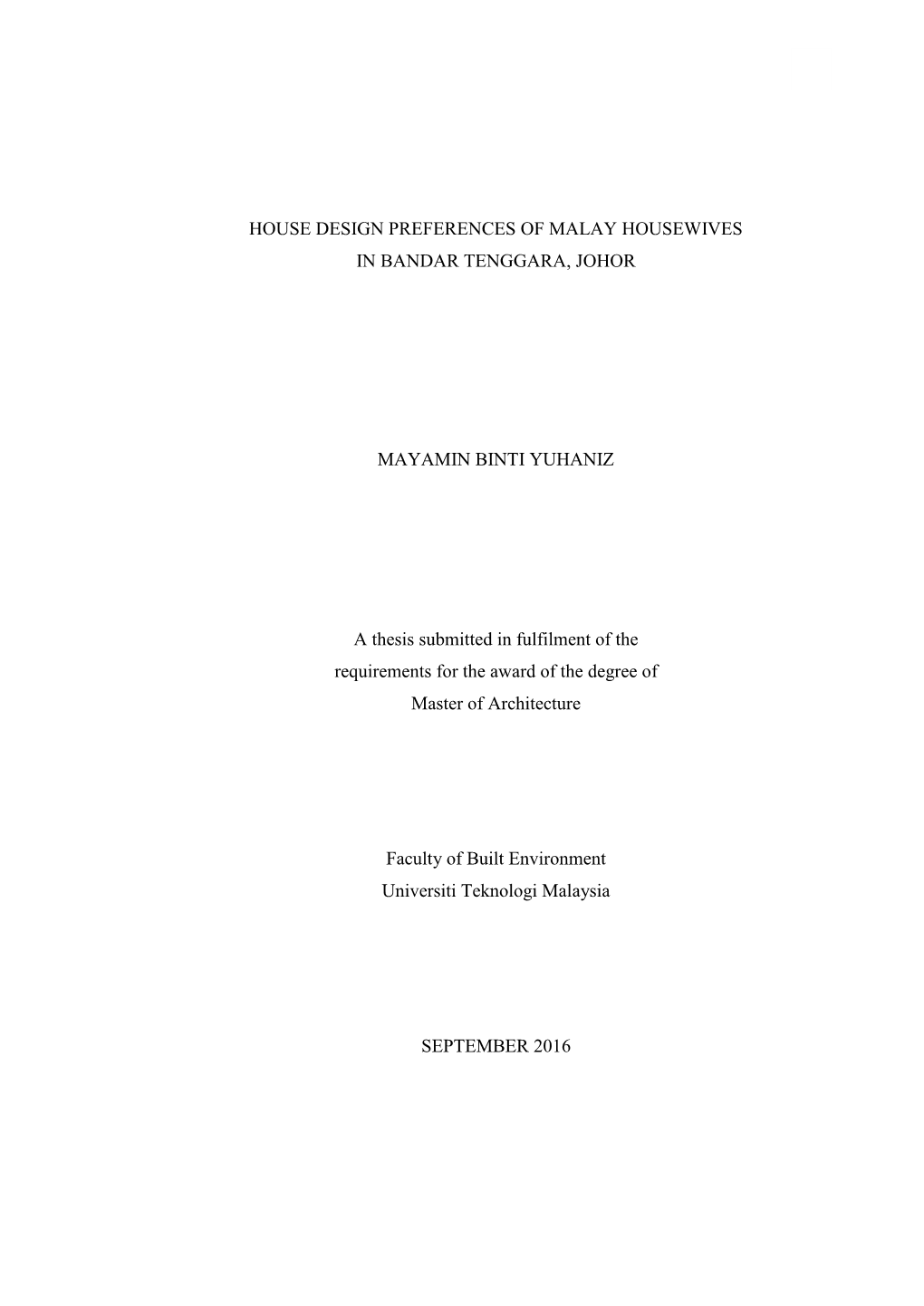 I HOUSE DESIGN PREFERENCES of MALAY HOUSEWIVES in BANDAR TENGGARA, JOHOR MAYAMIN BINTI YUHANIZ a Thesis Submitted in Fulfilment
