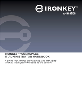 Ironkey Workspace IT Administrator Handbook 3 CONTENTS