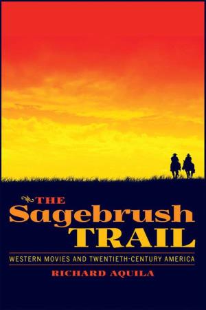The Sagebrush Trail: Western Movies and Twentieth-Century America the Sagebrush Trail Western Movies and Twentieth-Century America