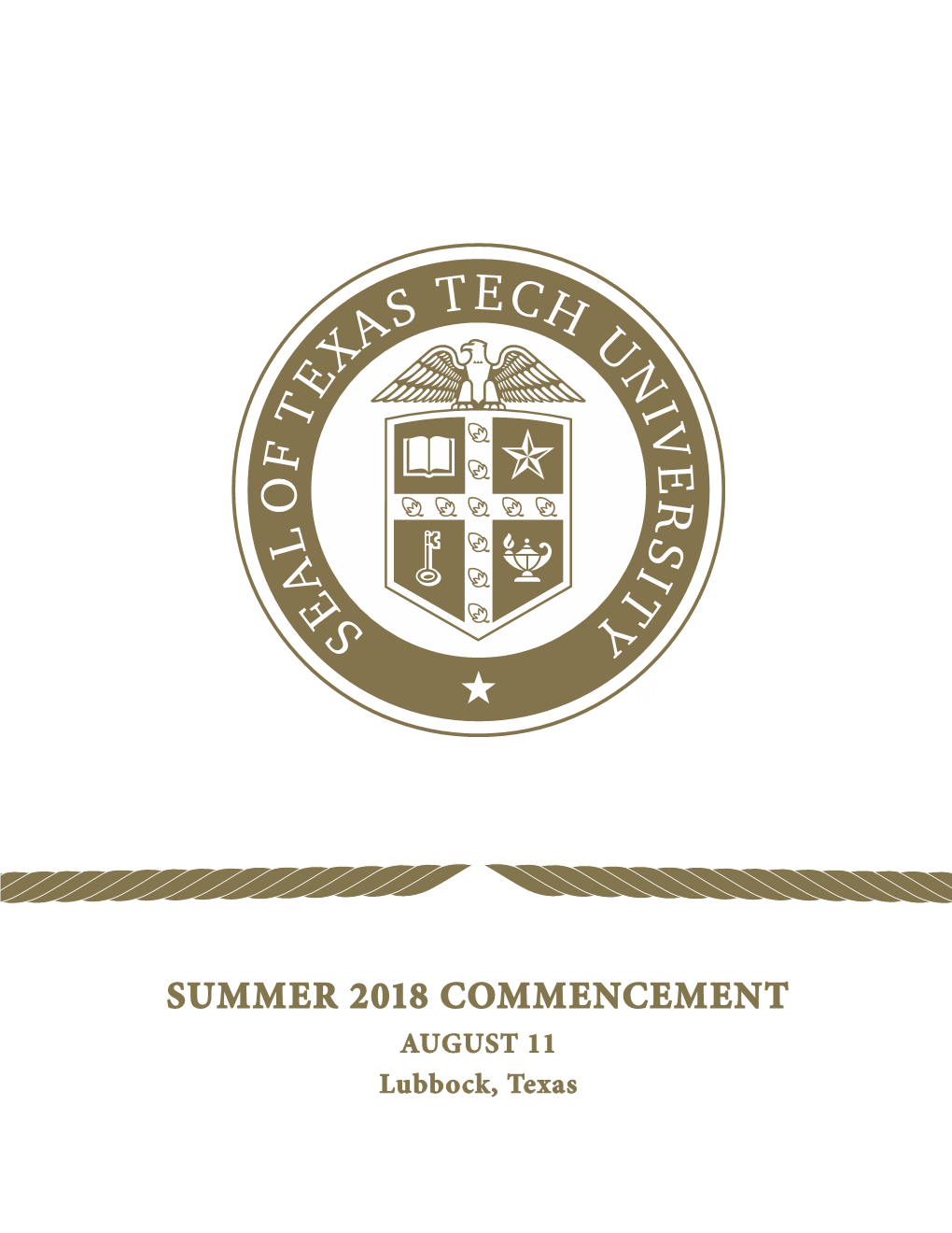 SUMMER 2018 COMMENCEMENT AUGUST 11 Lubbock, Texas