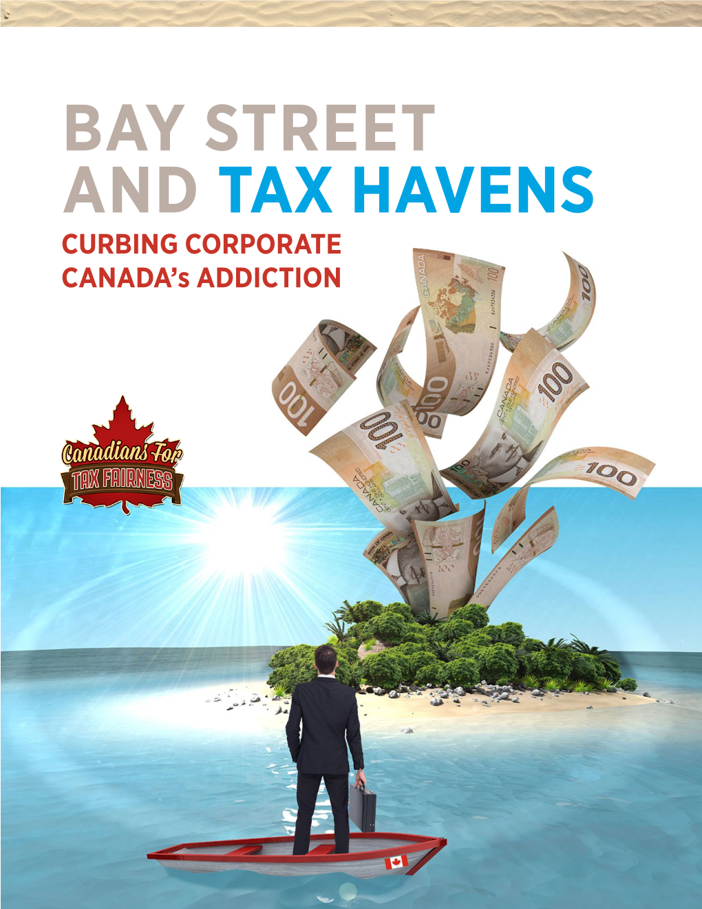 BAY STREET and TAX HAVENS CURBING CORPORATE CANADA’S ADDICTION Bay Street and Tax Havens: Curbing Corporate Canada’S Addiction