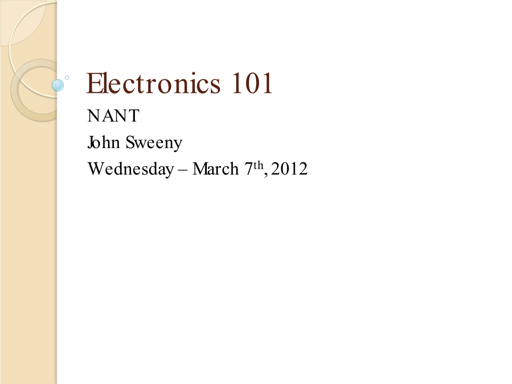 Electronics 101 NANT John Sweeny Wednesday – March 7Th, 2012 Electricity Is Intimidating Because…