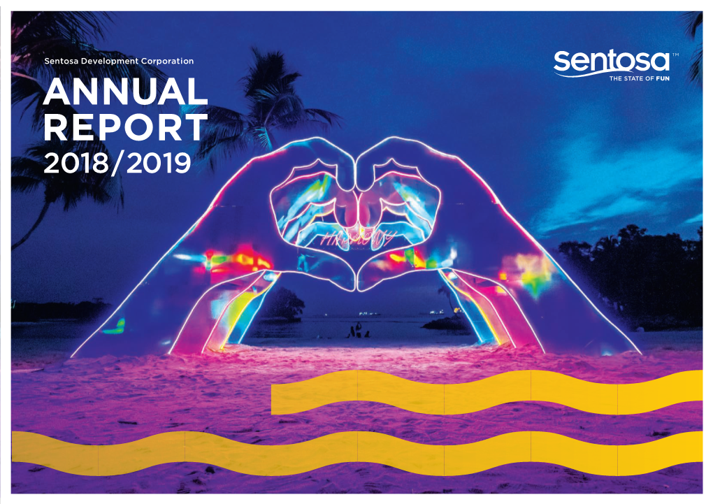 ANNUAL REPORT 2018/2019 Sentosa Development Corporation ANNUAL REPORT 2018/2019 CONTENTS