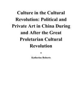 Culture in the Cultural Revolution: Political and Private Art in China During and After the Great Proletarian Cultural Revolution - Katherine Roberts