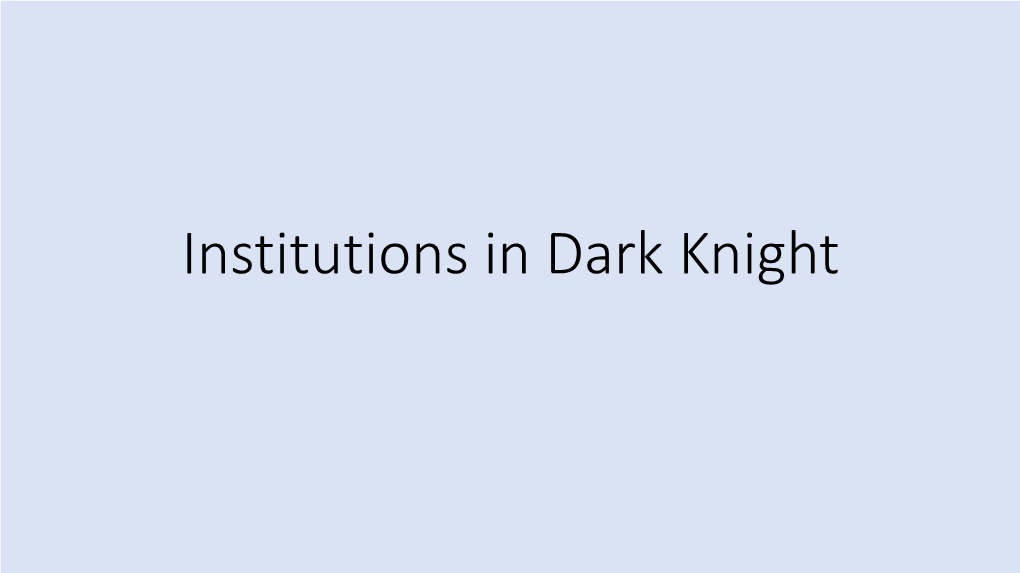 Institutions in Dark Knight