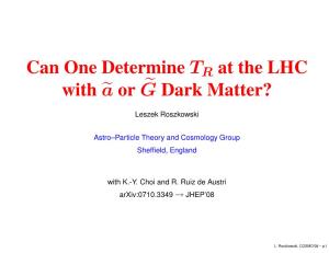 Can One Determine TR at the LHC with ˜A Or ˜G Dark Matter?