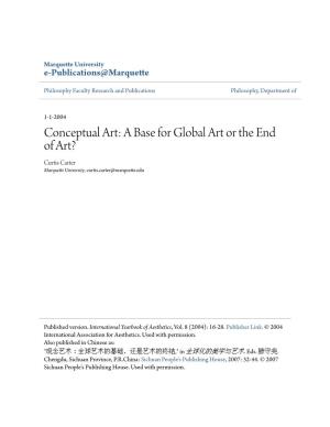Conceptual Art: a Base for Global Art Or the End of Art? Curtis Carter Marquette University, Curtis.Carter@Marquette.Edu