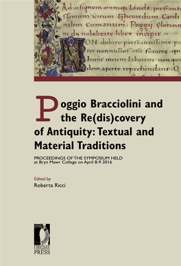 Poggio Bracciolini and the Re(Dis)Covery of Antiquity: Textual and Material Traditions Proceedings of the Symposium Held at Bryn Mawr College on April 8-9, 2016