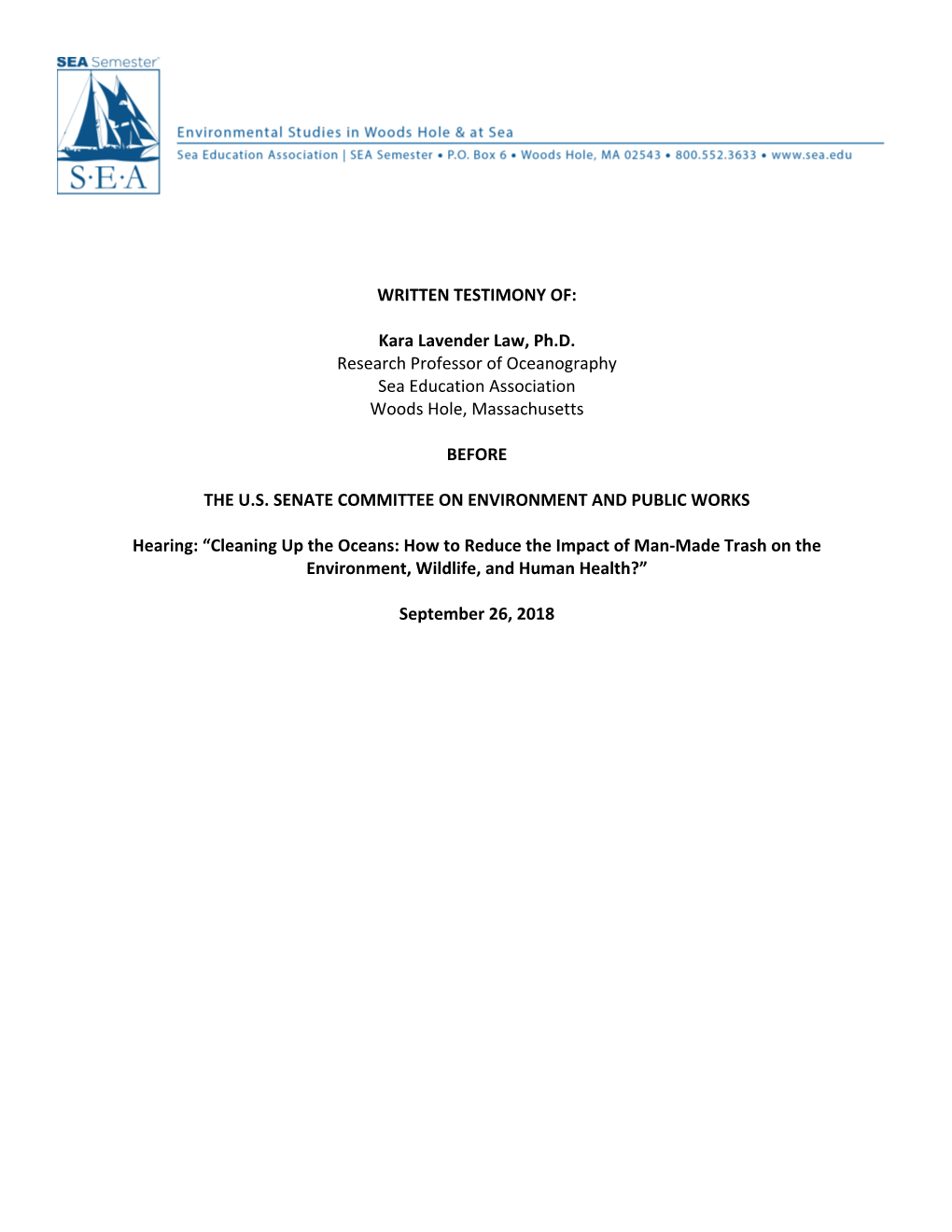 WRITTEN TESTIMONY OF: Kara Lavender Law, Ph.D. Research Professor of Oceanography Sea Education Association Woods Hole, Mass