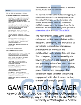 GAMIFICATION+GAMER Keywords for Video Game Studies Colloquium Saturday  May 21, 2011  9-3 PM  CMU 202 G4mruniversity of Washington  Seattle