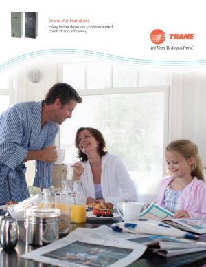 Trane Air Handlers Every Home Deserves Unprecedented Comfort and Efficiency