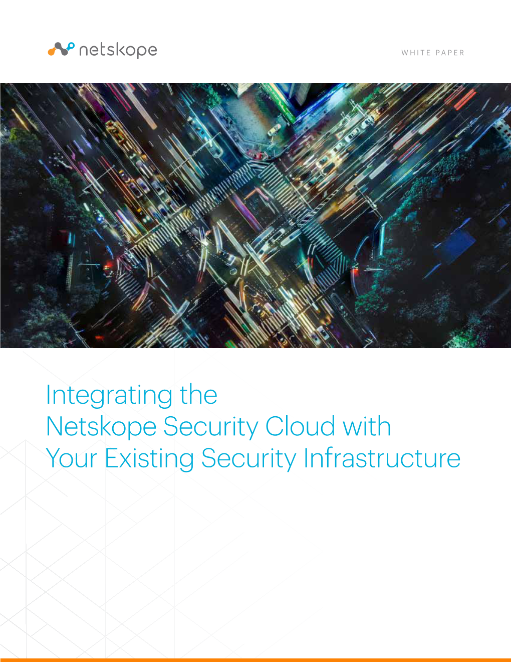 Integrating the Netskope Security Cloud with Your Existing Security Infrastructure EXECUTIVE SUMMARY