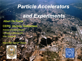 Particle Accelerators and Experiments Albert De Roeck CERN, Geneva, Switzerland Antwerp University Belgium UC-Davis California USA NTU, Singapore