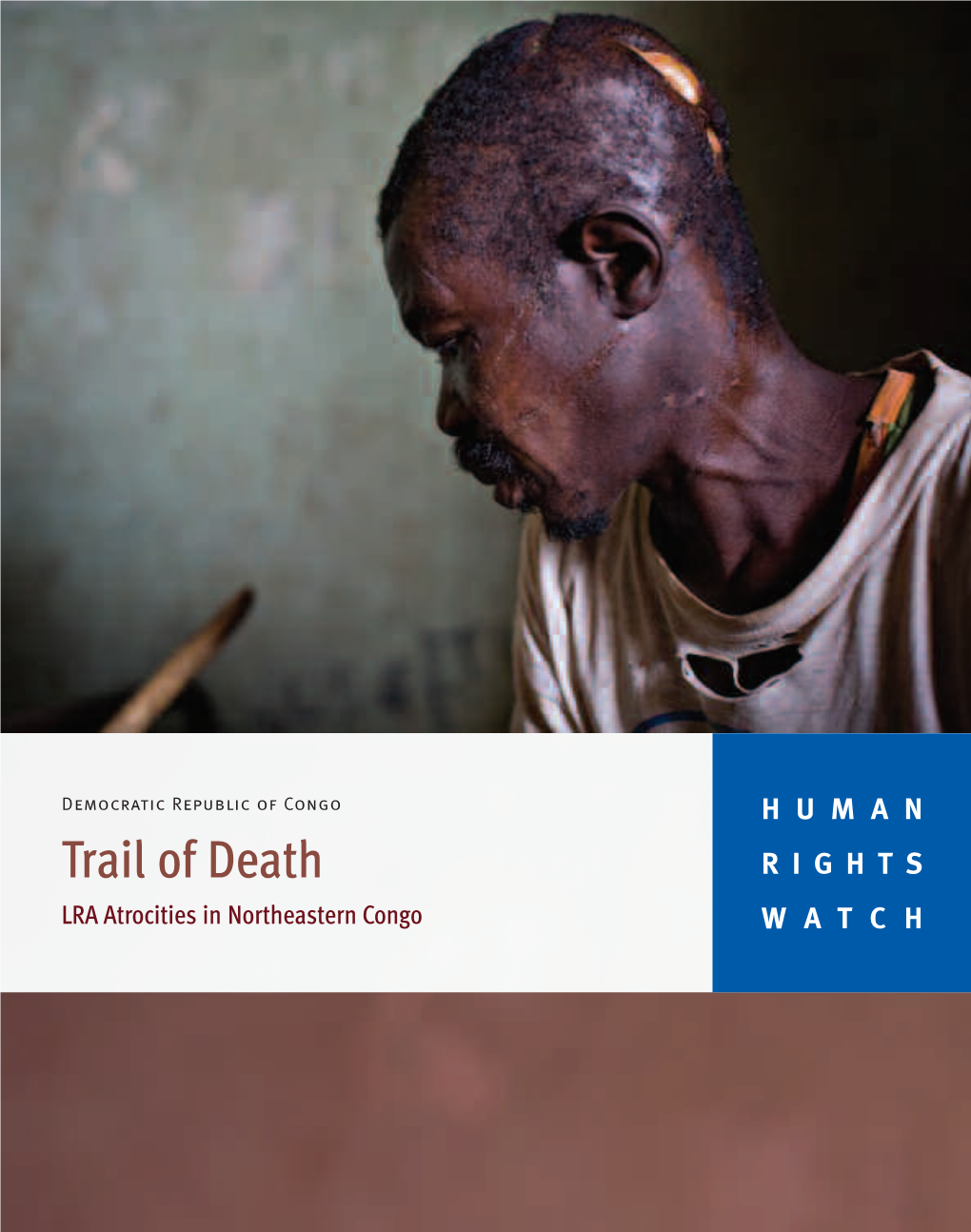 Trail of Death RIGHTS LRA Atrocities in Northeastern Congo WATCH