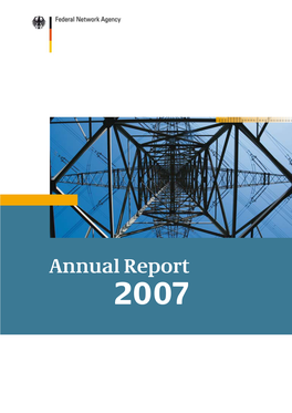 Annual Report 2007 Annual Report 2007 Federal Network Agency for Electricity, Gas, Telecommunications, Post and Railway 2 FEDERAL NETWORK AGENCY ANNUAL REPORT 2007