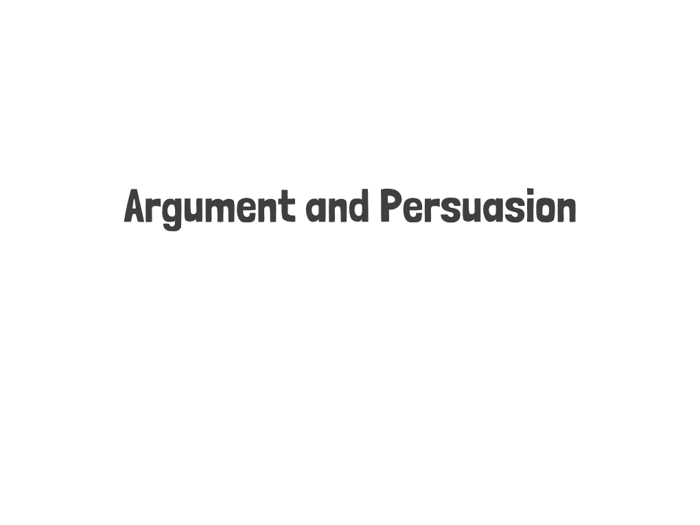 Argument and Persuasion Two Parties in an Argument