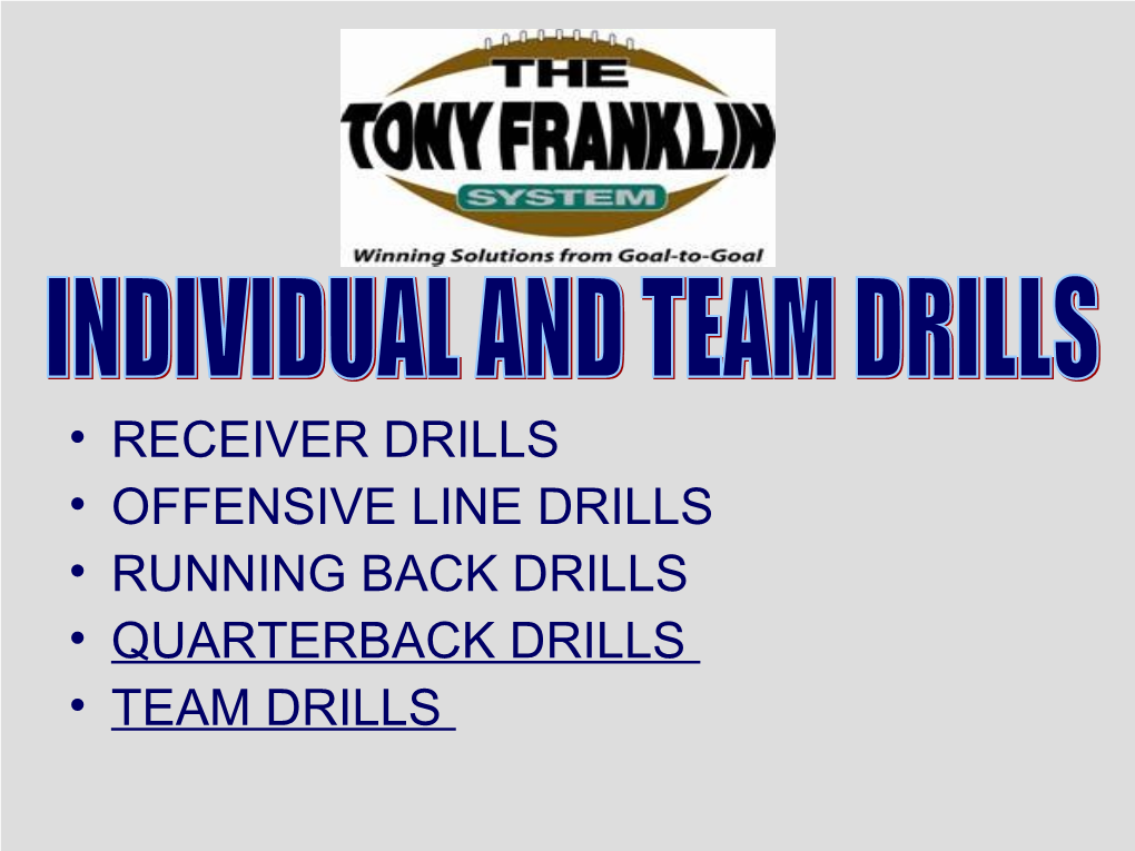 Receiver Drills • Offensive Line Drills • Running Back Drills • Quarterback Drills • Team Drills