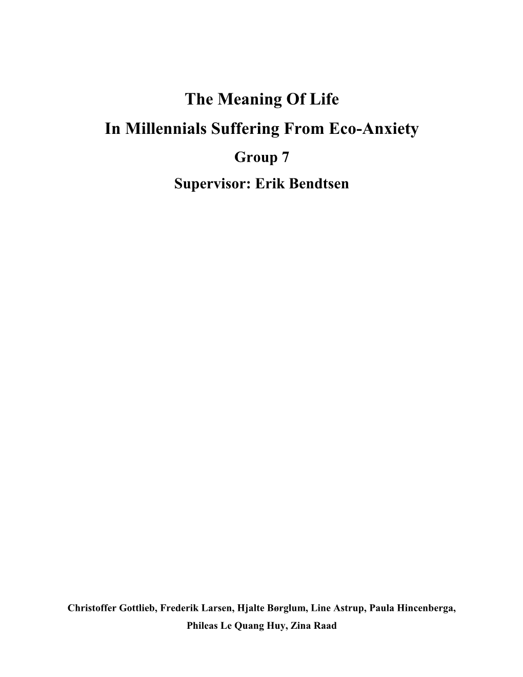 The Meaning of Life in Millennials Suffering from Eco-Anxiety Group 7 Supervisor: Erik Bendtsen