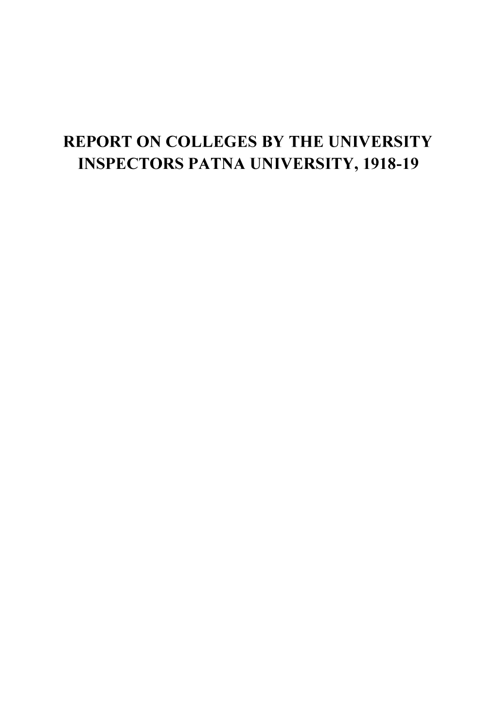 REPORT on COLLEGES by the UNIVERSITY INSPECTORS PATNA UNIVERSITY, 1918-19 Tod -V /Ss'