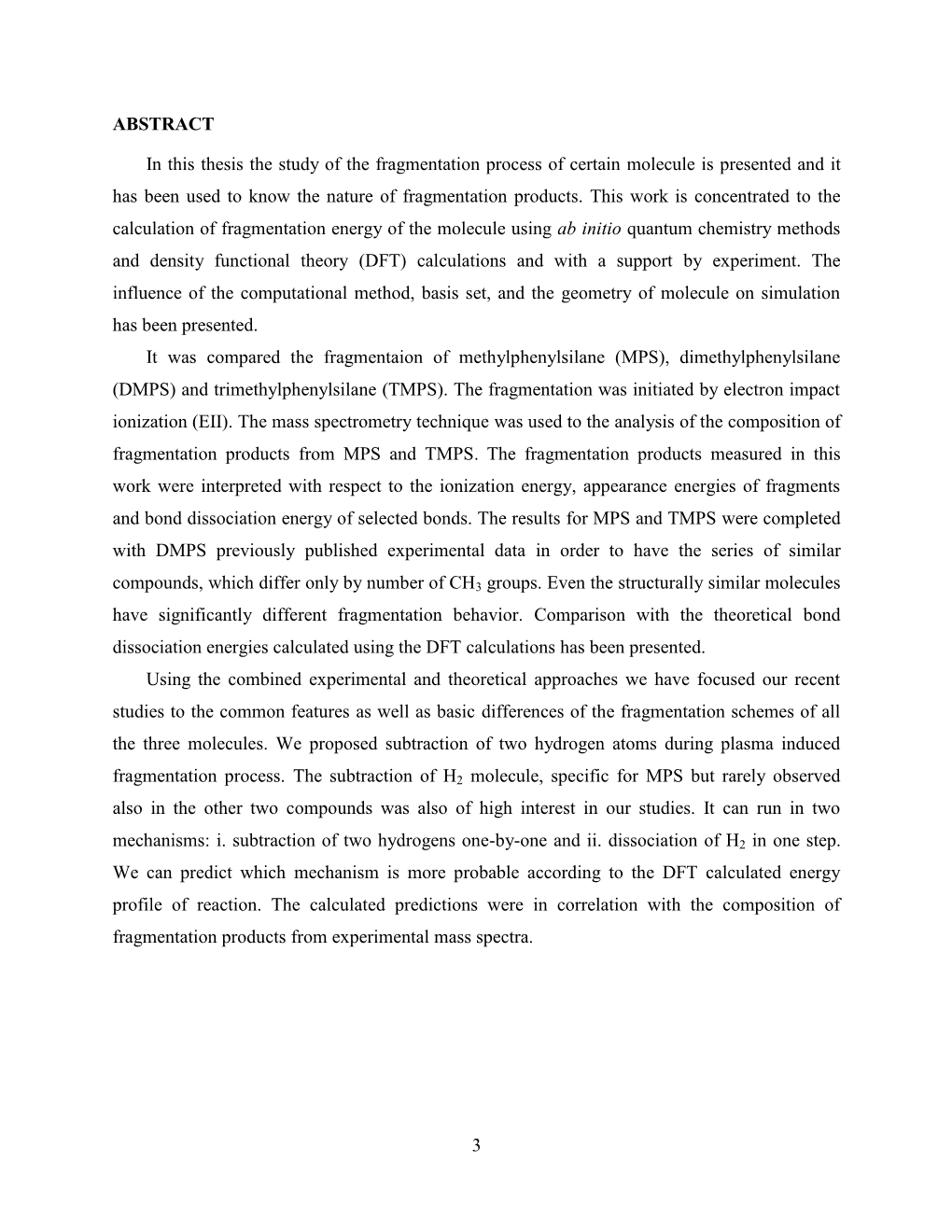 3 ABSTRACT in This Thesis the Study of the Fragmentation Process of Certain Molecule Is Presented and It Has Been Used to Know T