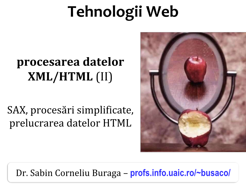 XML/HTML Cesarea Corneliu Datelor HTML Tehnologii Datelor Buraga (II) – Profs.Info.Uaic.Ro/~ Web Busaco