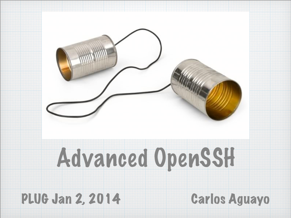 Advanced Openssh ! PLUG Jan 2, 2014 Carlos Aguayo Advanced Openssh