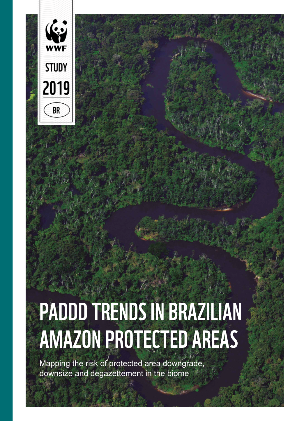 PADDD TRENDS in BRAZILIAN AMAZON PROTECTED AREAS Mapping the Risk of Protected Area Downgrade, Downsize and Degazettement in the Biome WWF-BRASIL