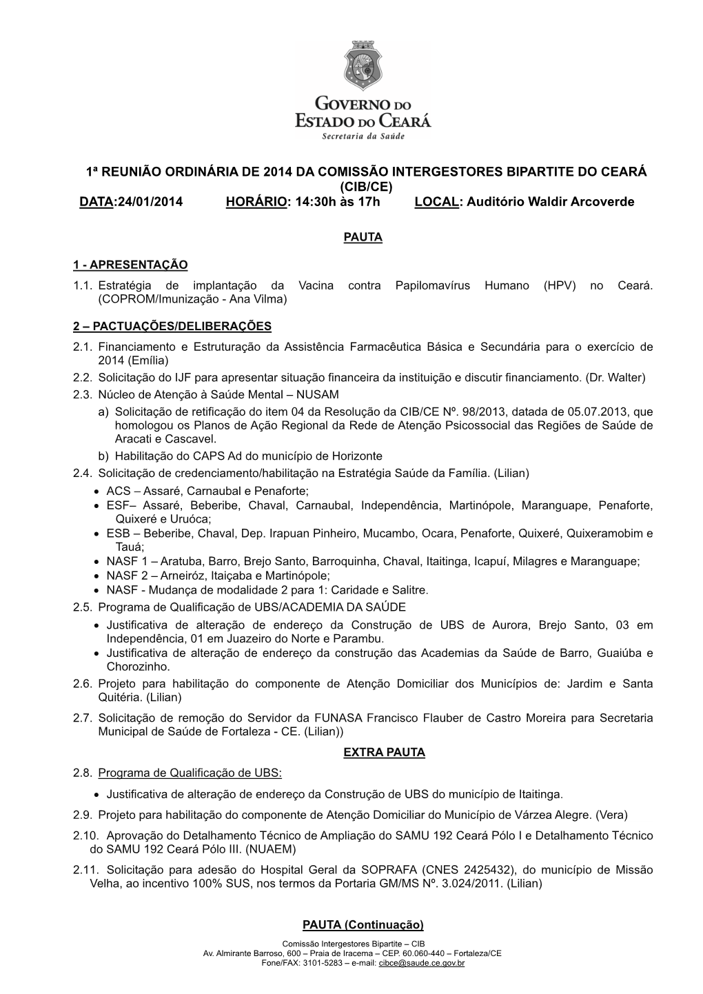 1ª REUNIÃO ORDINÁRIA DE 2014 DA COMISSÃO INTERGESTORES BIPARTITE DO CEARÁ (CIB/CE) DATA:24/01/2014 HORÁRIO: 14:30H Às 17H LOCAL: Auditório Waldir Arcoverde