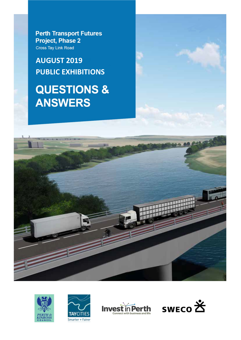 AUGUST 2019 PUBLIC EXHIBITIONS Perth Transport Futures Project - Phase 2 - Cross Tay Link Road Summer 2019 Public Exhibition Events Questions & Answers