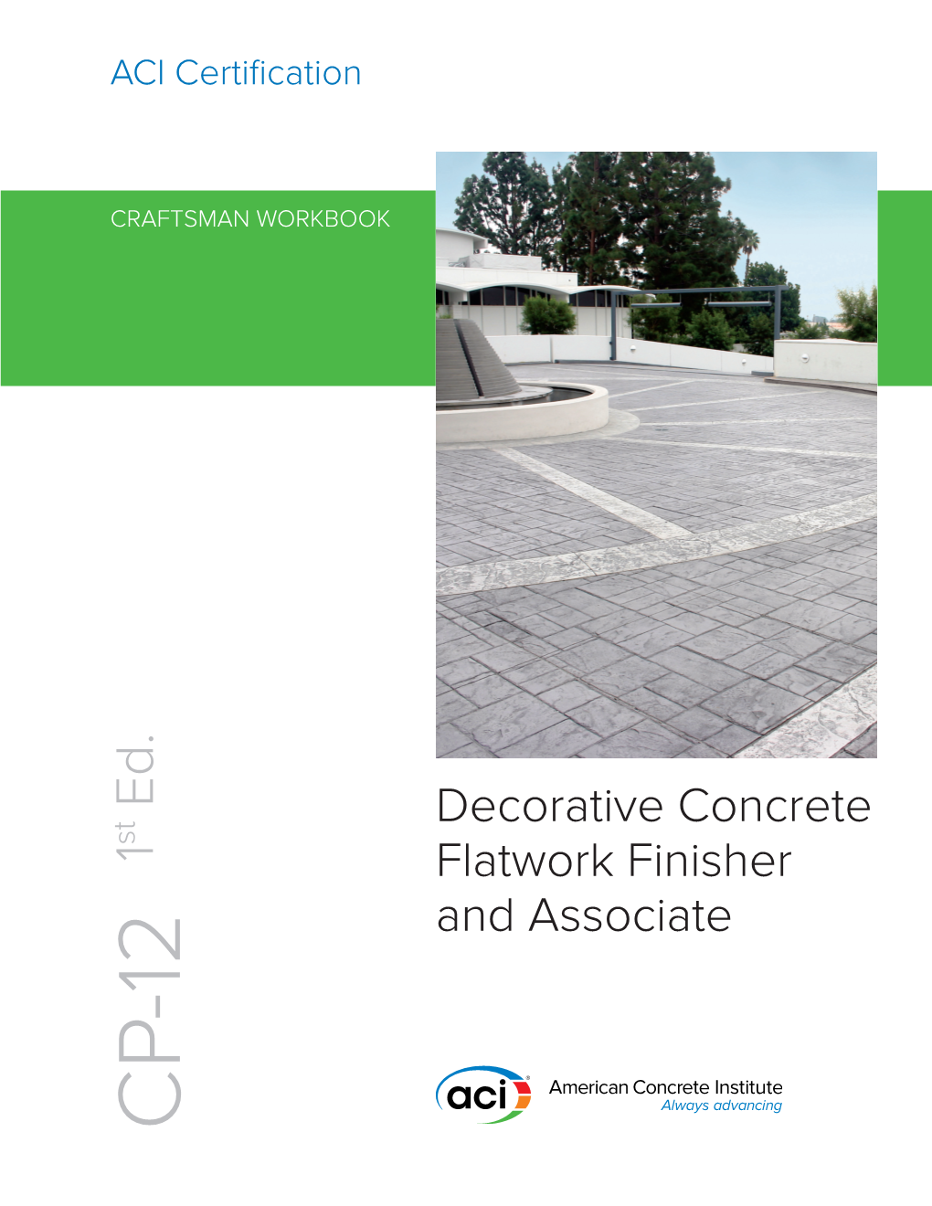 Decorative Concrete Flatwork Finisher and Associate Reported by ACI Certification Programs Committee Joe Hug, Chair Bryan R