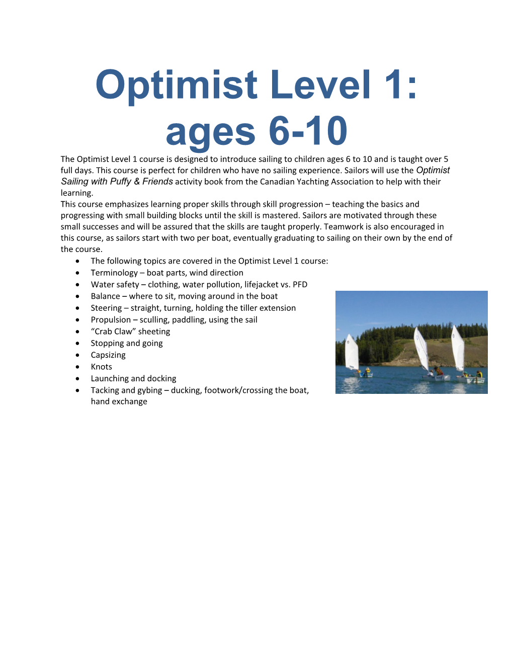 Optimist Level 1: Ages 6-10 the Optimist Level 1 Course Is Designed to Introduce Sailing to Children Ages 6 to 10 and Is Taught Over 5 Full Days