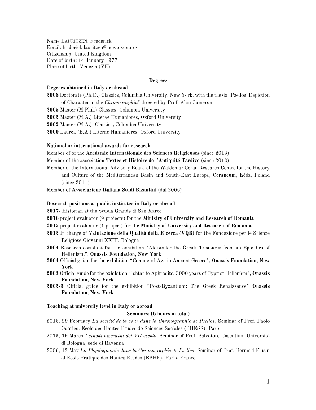 Ph.D.) Classics, Columbia University, New York, with the Thesis "Psellos' Depiction of Character in the Chronographia" Directed by Prof