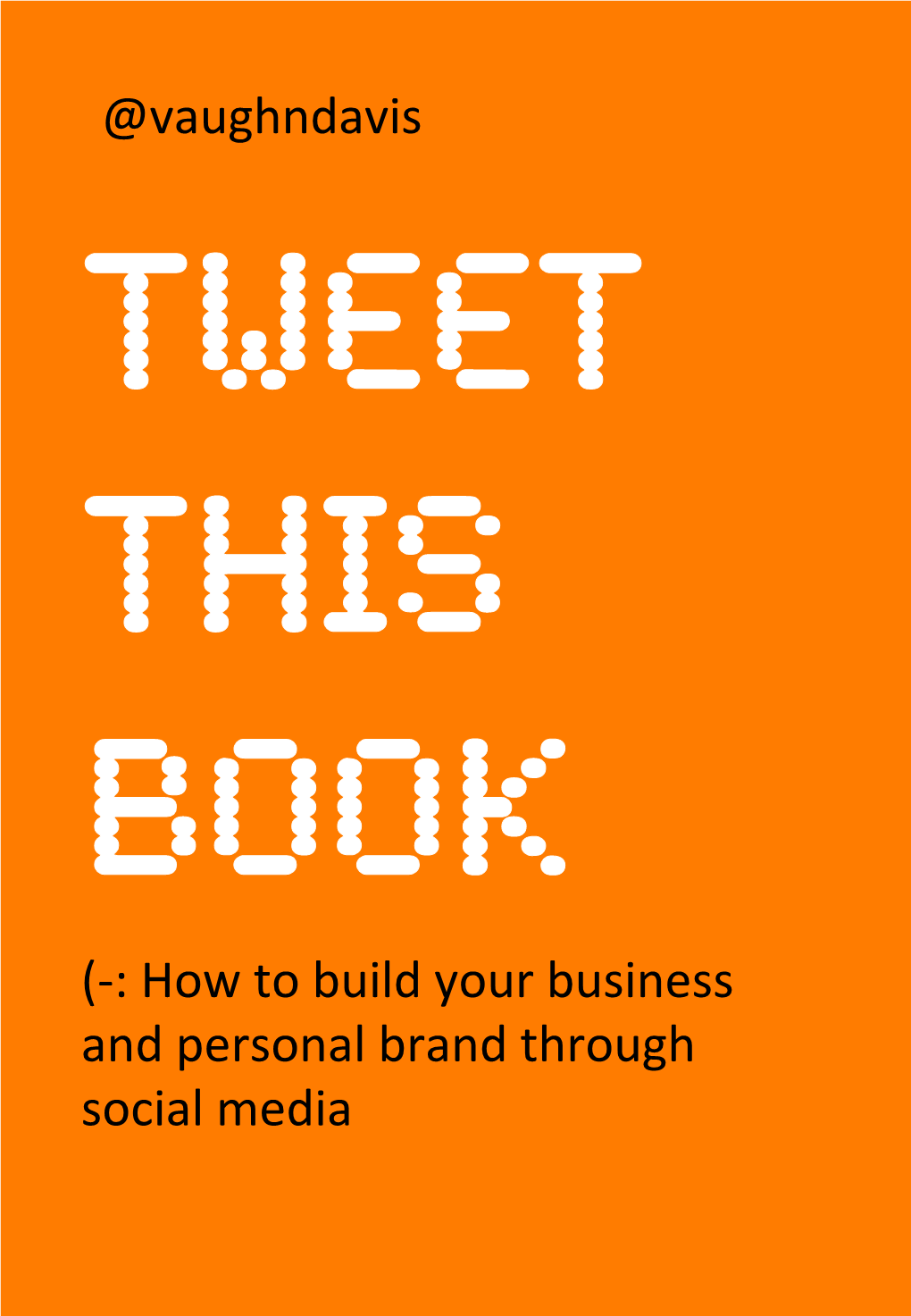 (-‐: How to Build Your Business and Personal Brand Through Social