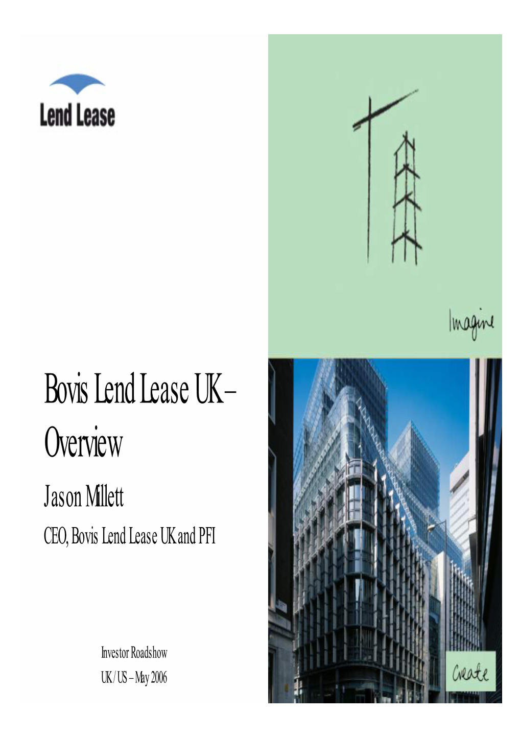 Bovis Lend Lease UK – Overview Jason Millett CEO, Bovis Lend Lease UK and PFI