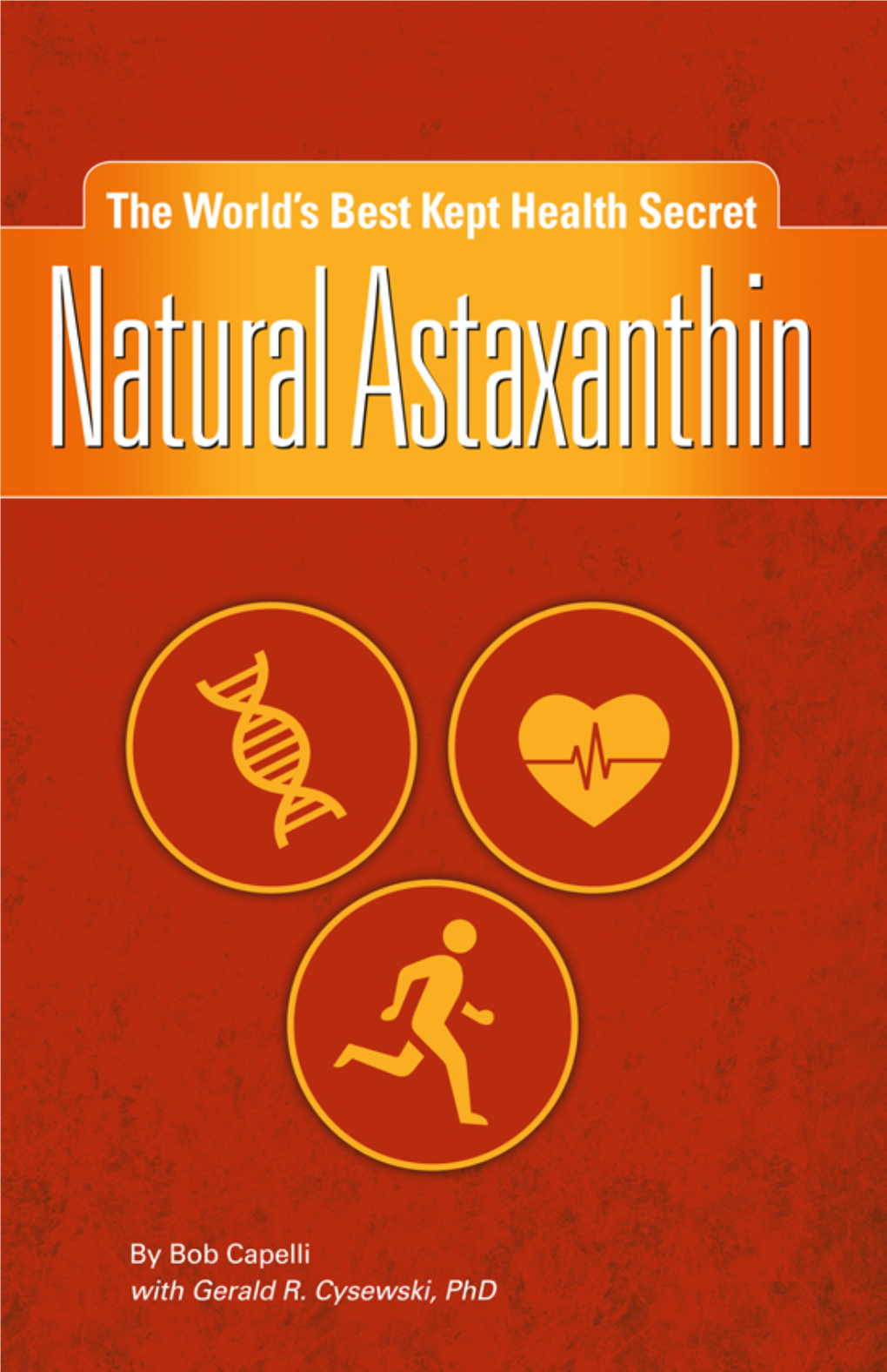 NATURAL ASTAXANTHIN by Bob Capelli with Dr