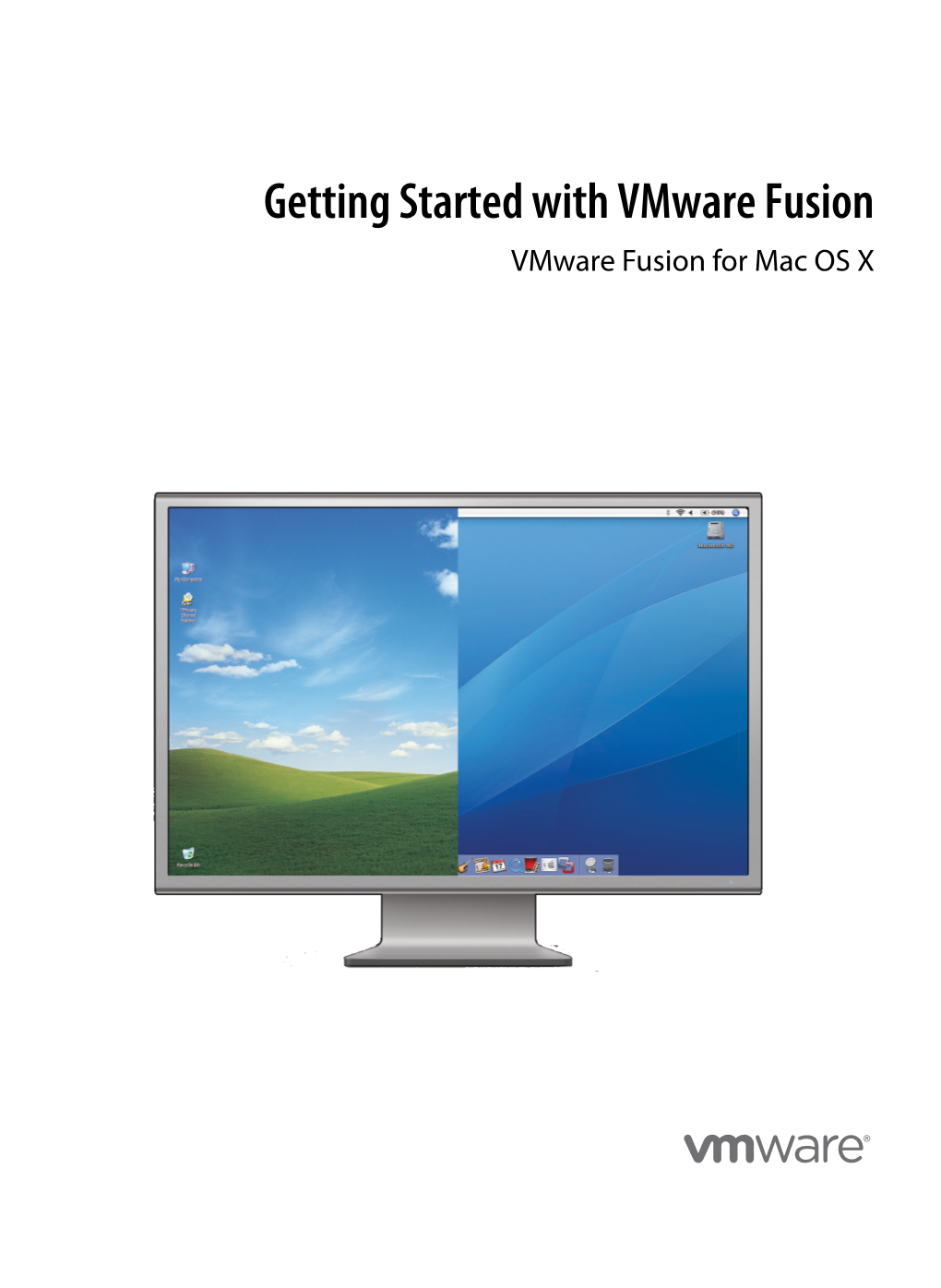 Getting Started with Vmware Fusion Vmware Fusion for Mac OS X Getting Started with Vmware Fusion Revision: 20071025 Item: VMF-ENG-Q407-295