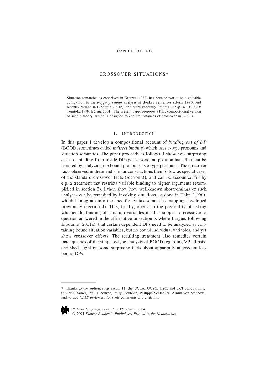 In This Paper I Develop a Compositional Account of Binding out of DP (BOOD; Sometimes Called Indirect Binding) Which Uses E-Type Pronouns and Situation Semantics