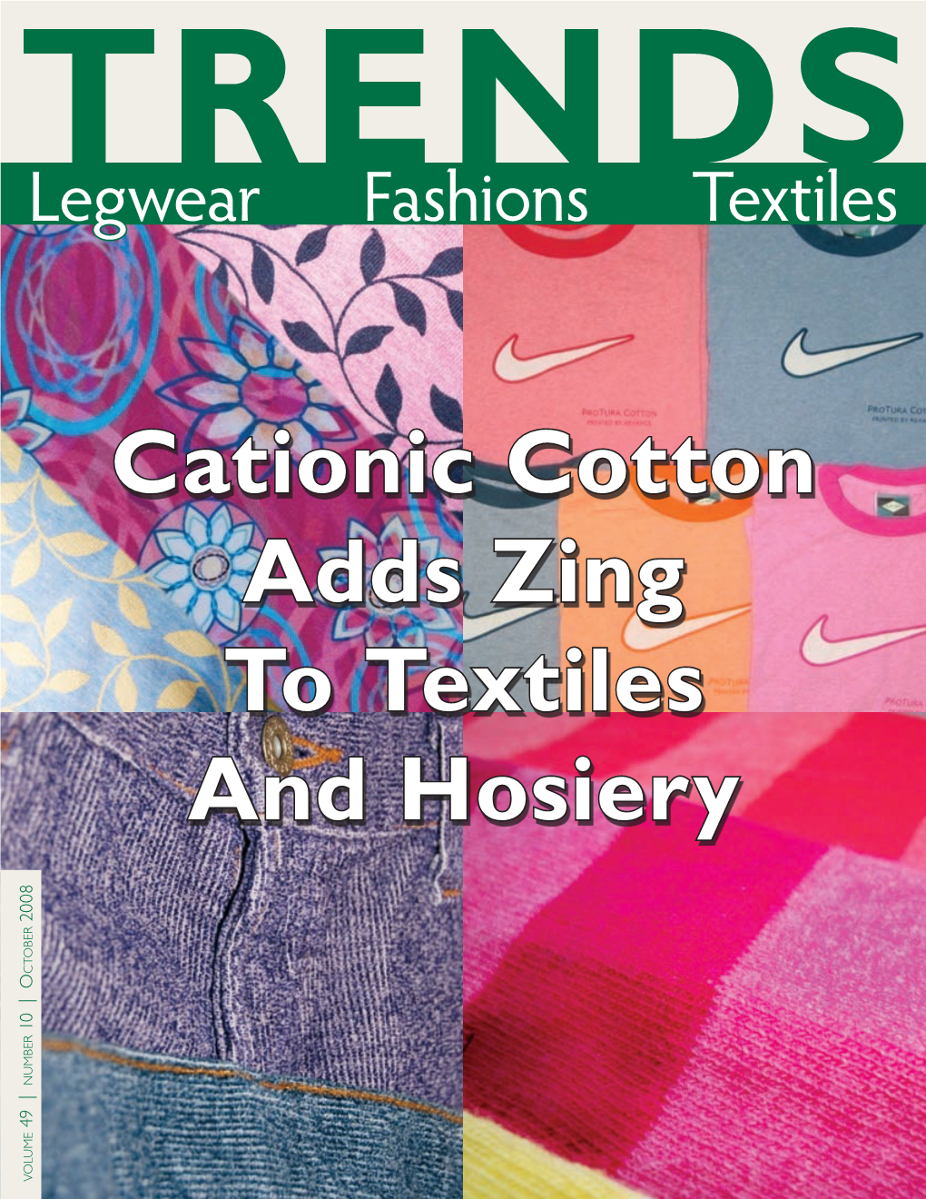 Cationic Cotton Adds Zing to Textiles and Hosiery 2008 C T O B E R 10 | O 10 N U M B E R 49 | 49 V O L U M E B:8.75 in T:8.5 in S:8 In