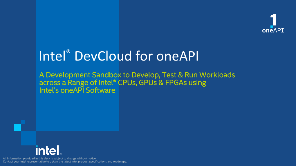 Intel® Devcloud for Oneapi a Development Sandbox to Develop, Test & Run Workloads Across a Range of Intel® Cpus, Gpus & Fpgas Using Intel’S Oneapi Software