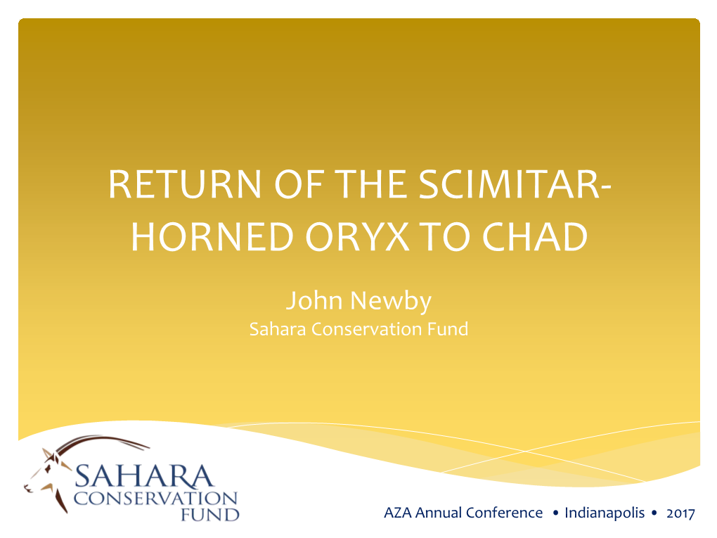 RETURN of the SCIMITAR- HORNED ORYX to CHAD John Newby Sahara Conservation Fund