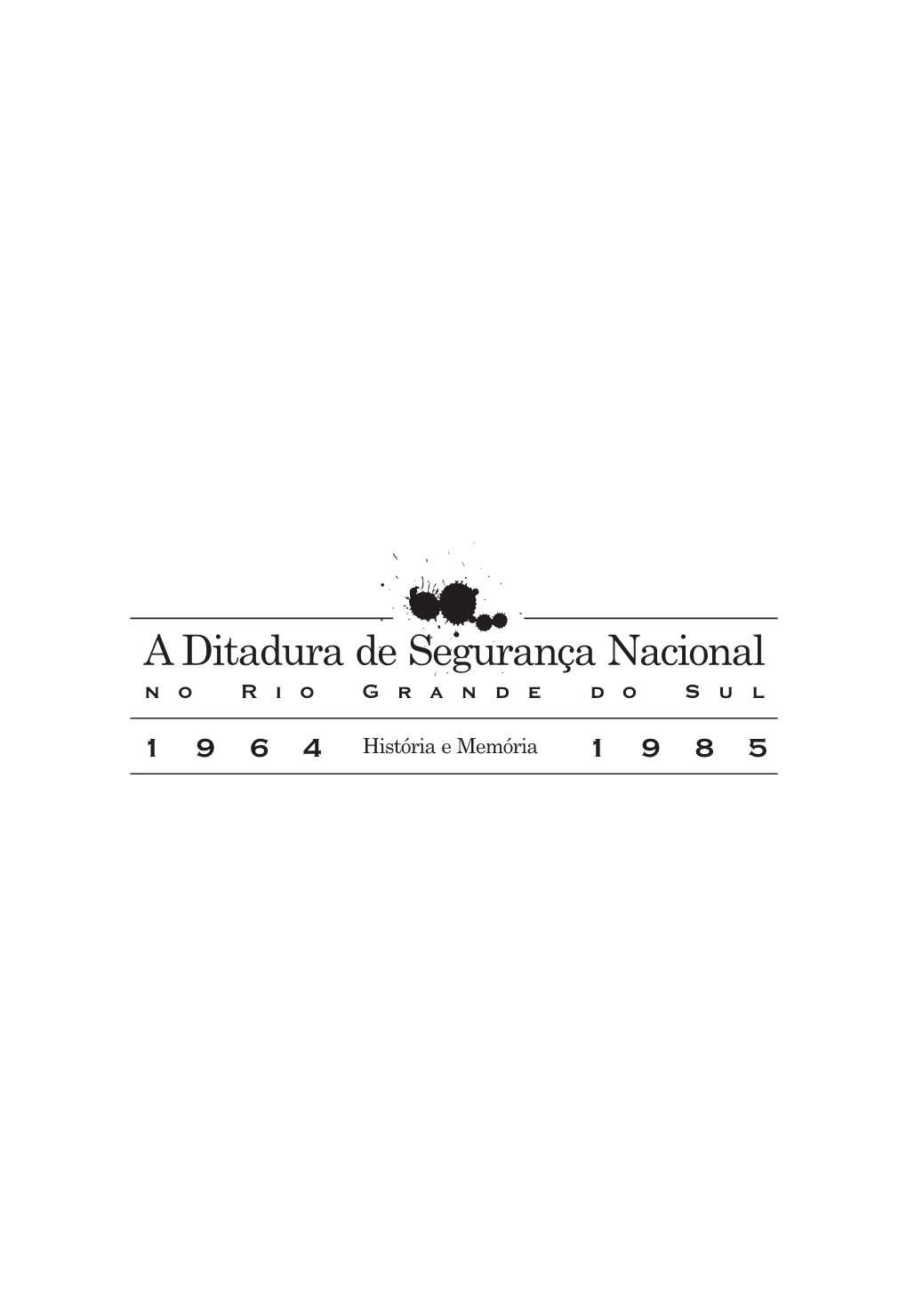 Ditadura De Segurança Nacional No Rio Grande Do Sul (1964-1985): História E Memória