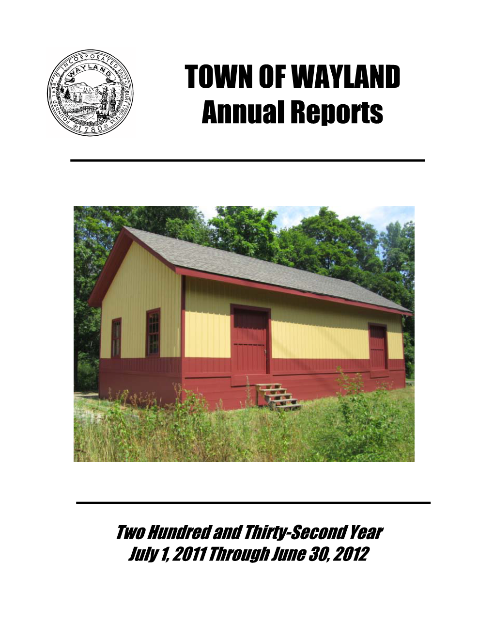 Annual Reports for the Town of Wayland for Its Two Hundred and Thirty-Second Municipal Year July 1, 2011 to June 30, 2012 Table of Contents